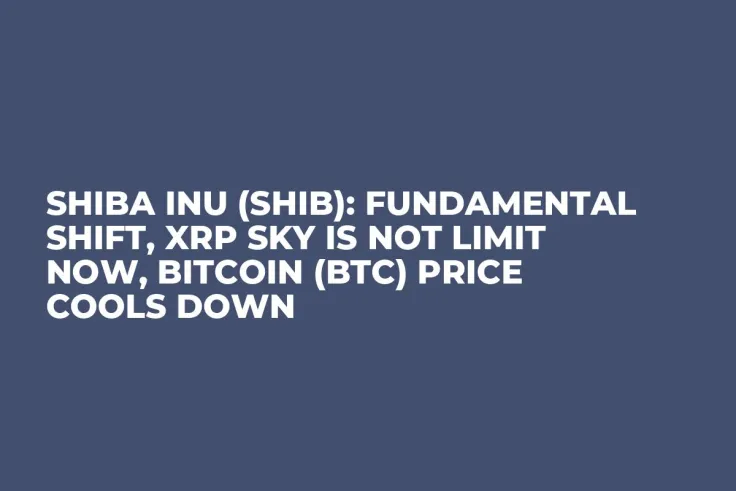 Shiba Inu (SHIB): Fundamental Shift, XRP Sky Is Not Limit Now, Bitcoin (BTC) Price Cools Down
