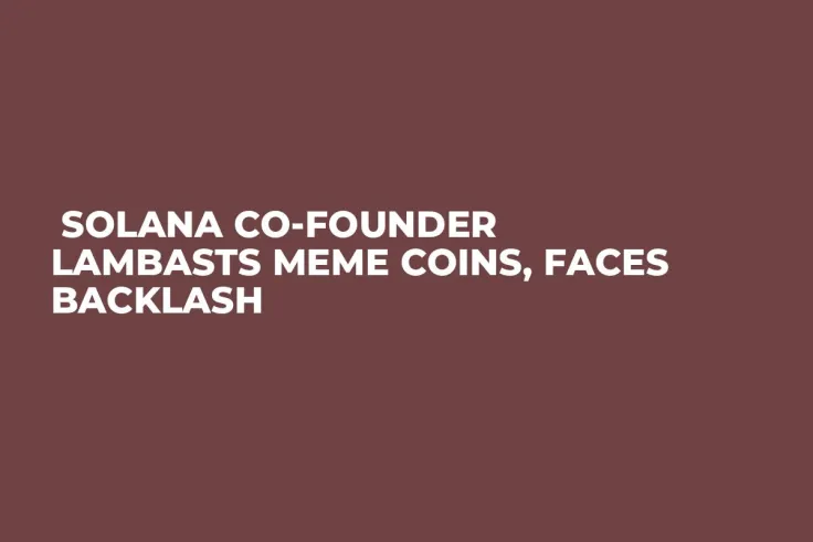  Solana Co-Founder Lambasts Meme Coins, Faces Backlash