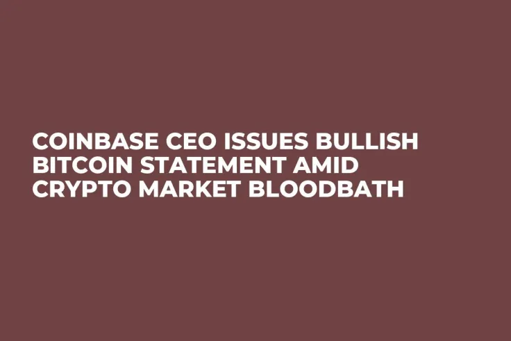 Coinbase CEO Issues Bullish Bitcoin Statement Amid Crypto Market Bloodbath