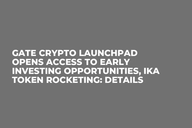 Gate Crypto Launchpad Opens Access to Early Investing Opportunities, IKA Token Rocketing: Details