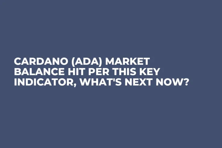 Cardano (ADA) Market Balance Hit per This Key Indicator, What's Next Now?