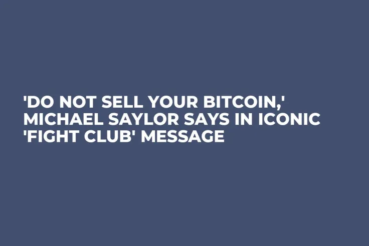 'Do Not Sell Your Bitcoin,' Michael Saylor Says in Iconic 'Fight Club' Message