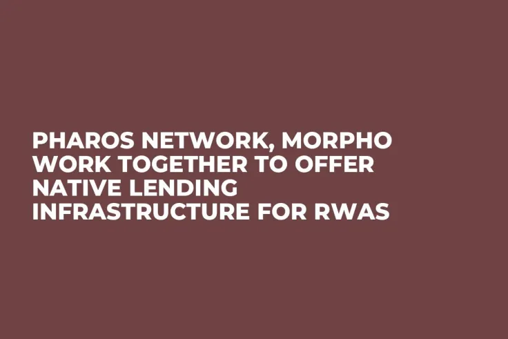 Pharos Network, Morpho Work Together to Offer Native Lending Infrastructure for RWAs