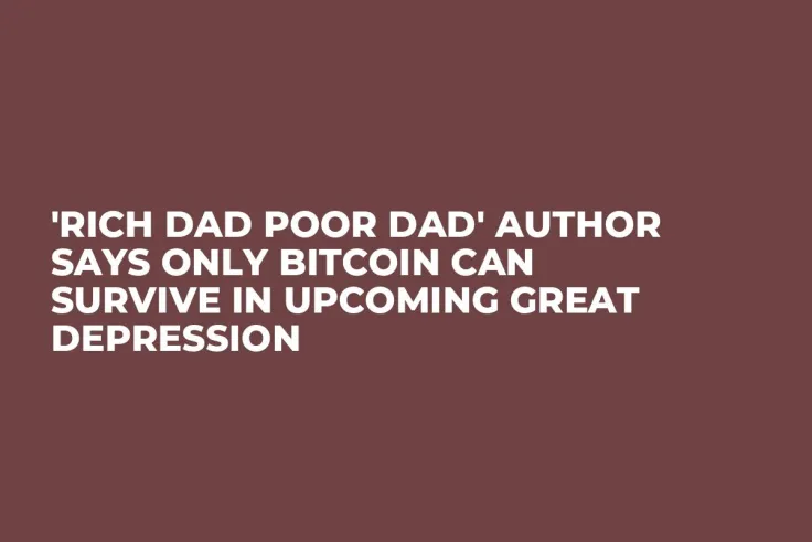 'Rich Dad Poor Dad' Author Says Only Bitcoin Can Survive in Upcoming Great Depression