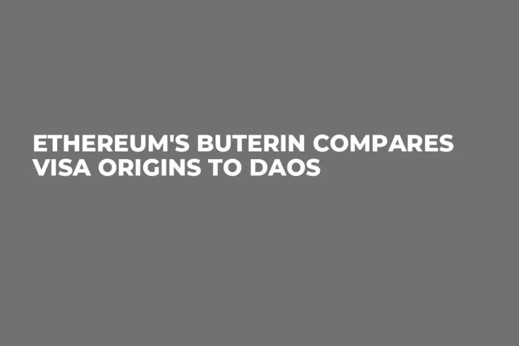 Ethereum's Buterin Compares Visa Origins to DAOs