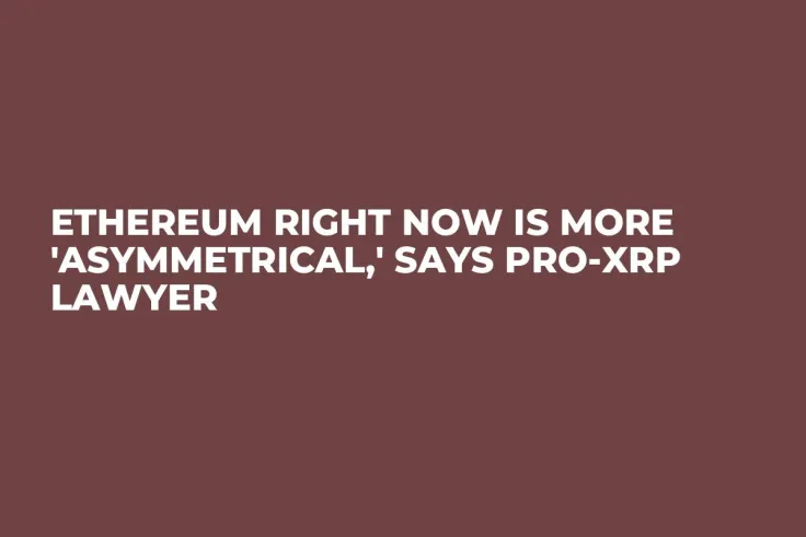 Ethereum Right Now Is More 'Asymmetrical,' Says Pro-XRP Lawyer