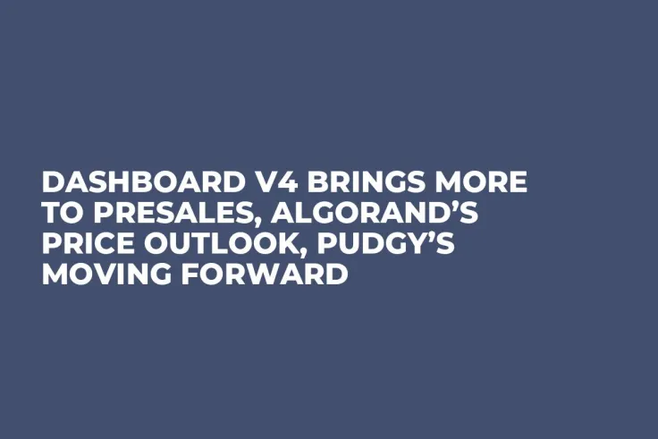 Dashboard V4 Brings More to Presales, Algorand’s Price Outlook, Pudgy’s Moving Forward
