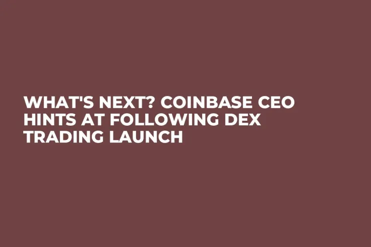 What's Next? Coinbase CEO Hints at Following DEX Trading Launch