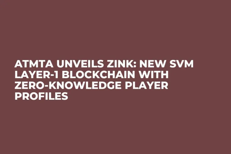 ATMTA Unveils Zink: New SVM Layer-1 Blockchain With Zero-Knowledge Player Profiles
