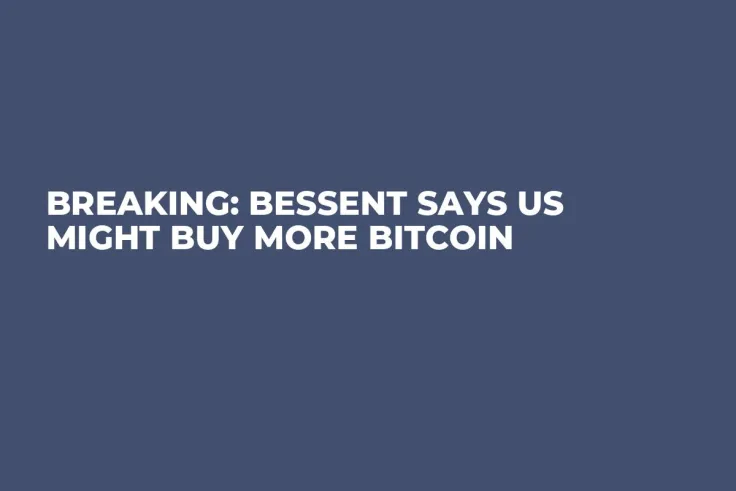 Breaking: Bessent Says US Might Buy More Bitcoin