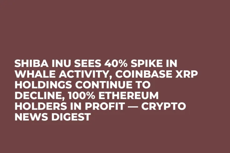 Shiba Inu Sees 40% Spike in Whale Activity, Coinbase XRP Holdings Continue to Decline, 100% Ethereum Holders in Profit — Crypto News Digest