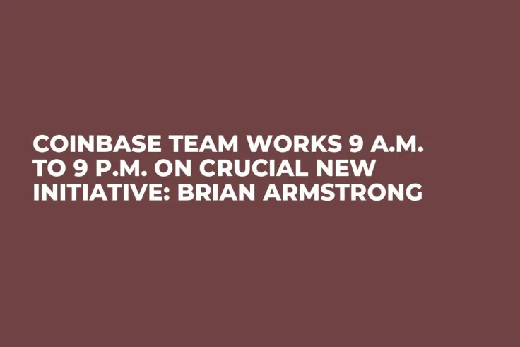 Coinbase Team Works 9 a.m. to 9 p.m. on Crucial New Initiative: Brian Armstrong