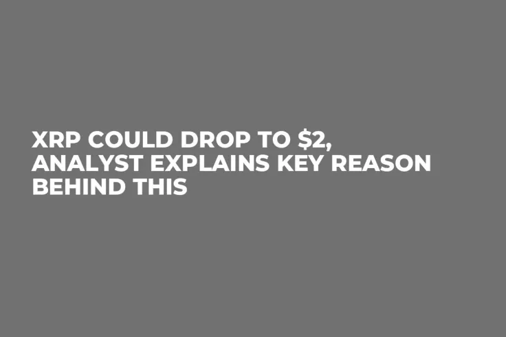 XRP Could Drop to $2, Analyst Explains Key Reason Behind This