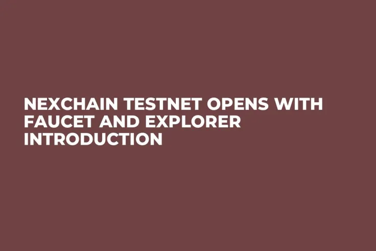 Nexchain Testnet Opens with Faucet and Explorer Introduction
