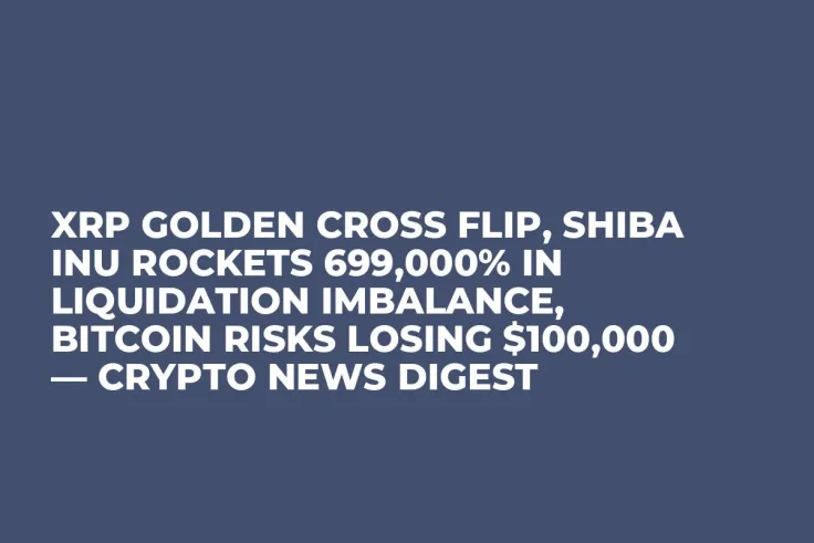 XRP Golden Cross Flip, Shiba Inu Rockets 699,000% in Liquidation Imbalance, Bitcoin Risks Losing $100,000 — Crypto News Digest