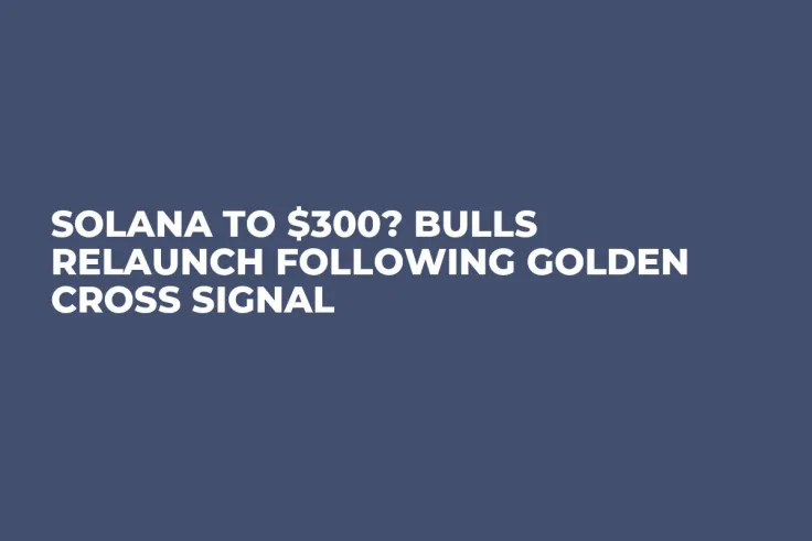 Solana to $300? Bulls Relaunch Following Golden Cross Signal