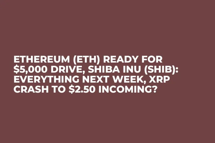 Ethereum (ETH) Ready for $5,000 Drive, Shiba Inu (SHIB): Everything Next Week, XRP Crash to $2.50 Incoming?