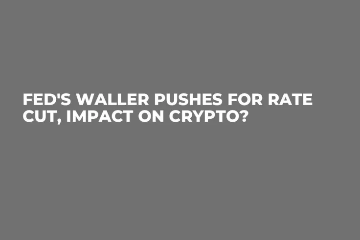 Fed's Waller Pushes for Rate Cut, Impact on Crypto?