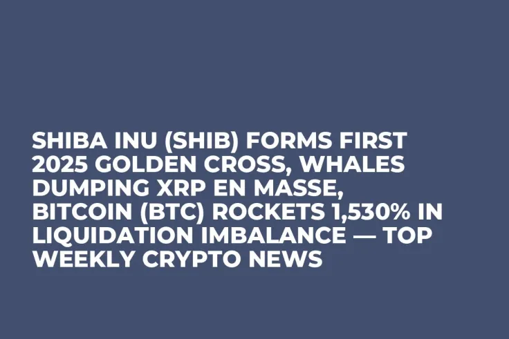 Shiba Inu (SHIB) Forms First 2025 Golden Cross, Whales Dumping XRP En Masse, Bitcoin (BTC) Rockets 1,530% in Liquidation Imbalance — Top Weekly Crypto News 
