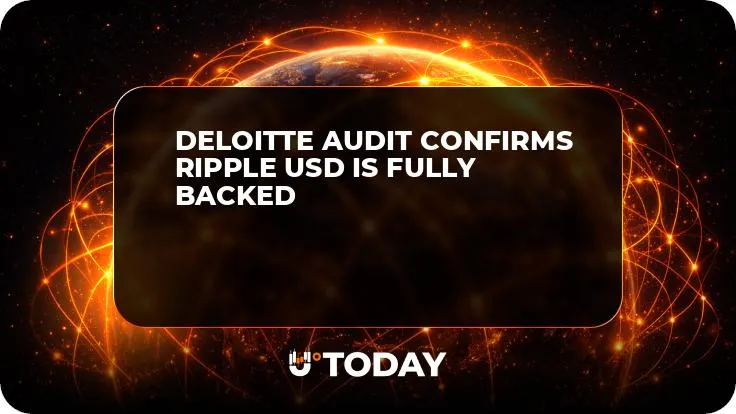 Deloitte Audit Confirms Ripple USD is Fully Backed