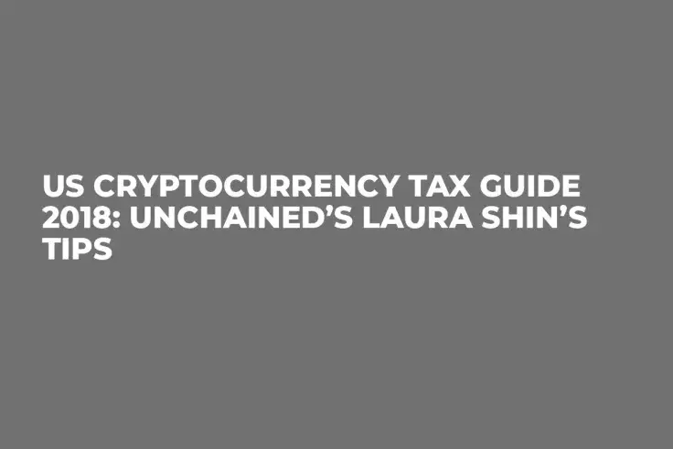 US Cryptocurrency Tax Guide 2018: Unchained’s Laura Shin’s Tips