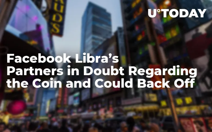 Facebook Libra’s Partners in Doubt Regarding the Coin and Could Back Off: New York Times