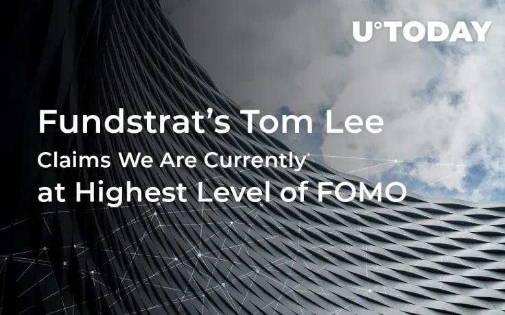 Fundstrat’s Tom Lee Claims: We Are Currently at Highest Level of FOMO