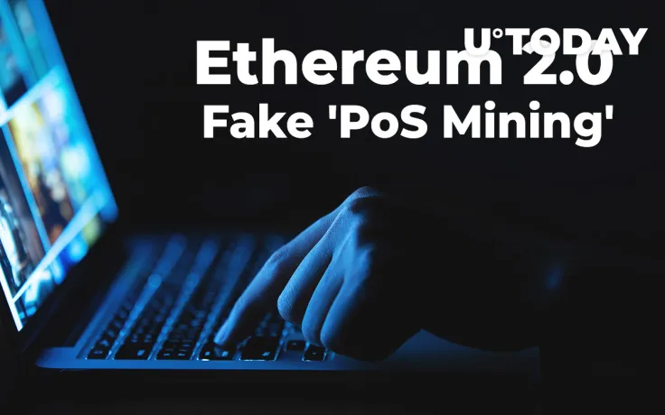 Ethereum (ETH) 2.0 Scammers Launch Fake 'PoS Mining'