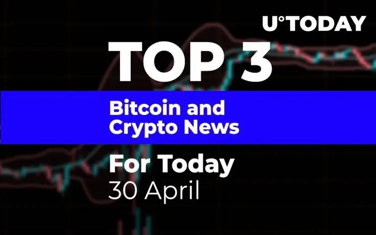 TOP 3 Bitcoin and Crypto News for Today: 30 April – XRP Prediction, BitMEX Fed, & LINK and XTZ Tie-Up