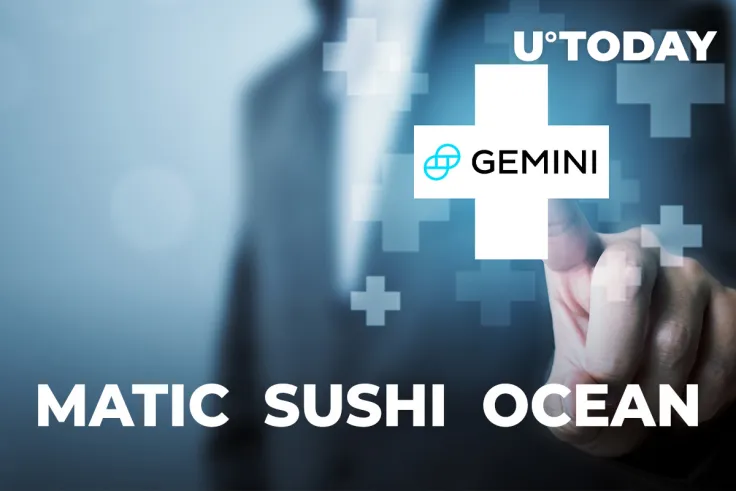 JUST IN: Gemini Adds MATIC, SUSHI, OCEAN for Deposits and Custody