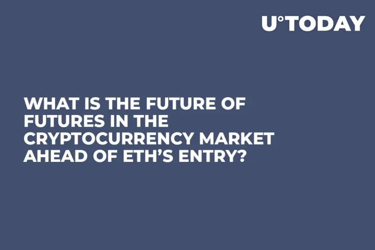 What is the Future of Futures in the Cryptocurrency Market Ahead of ETH’s Entry?