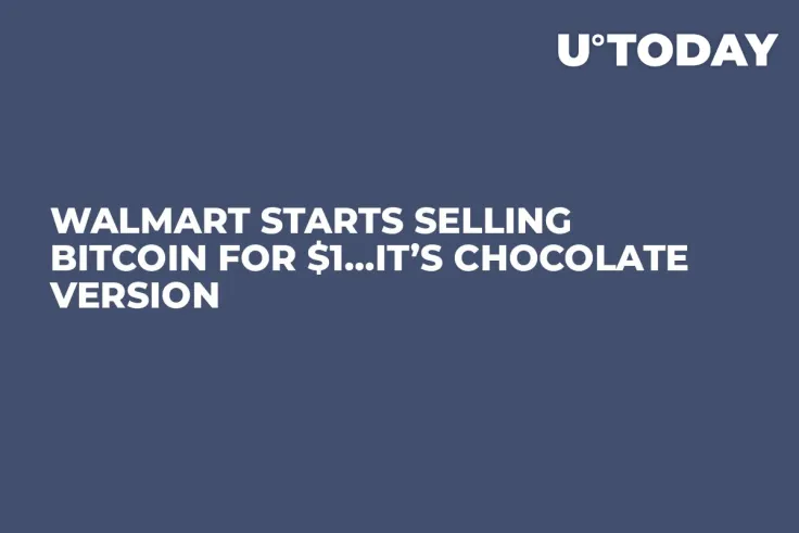 Walmart Starts Selling Bitcoin For $1…It’s Chocolate Version    