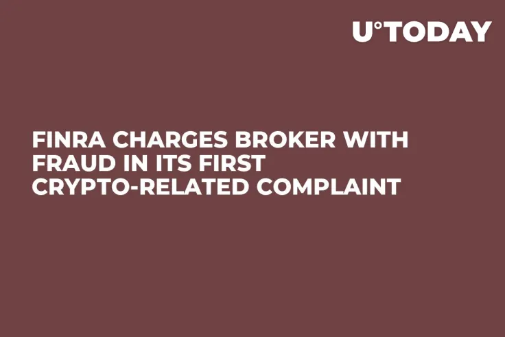 FINRA Charges Broker With Fraud In Its First Crypto-Related Complaint 