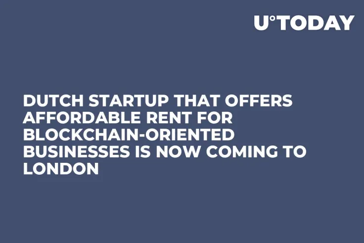 Dutch Startup That Offers Affordable Rent For Blockchain-Oriented Businesses Is Now Coming to London