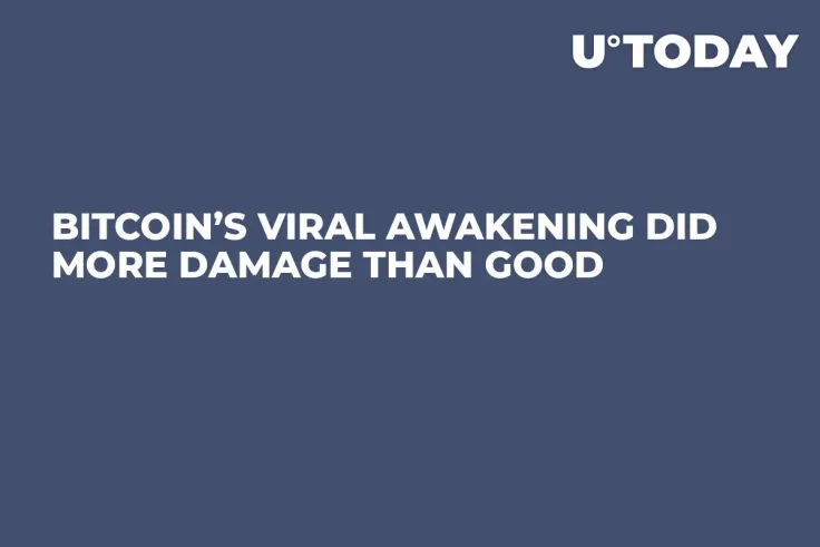 Bitcoin’s Viral Awakening Did More Damage Than Good