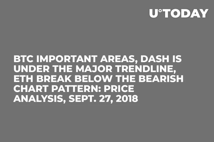BTC Important Areas, DASH is Under the Major Trendline, ETH Break Below the Bearish Chart Pattern: Price Analysis, Sept. 27, 2018