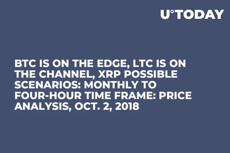 BTC Is On the Edge, LTC Is On the Channel, XRP Possible Scenarios: Monthly to Four-Hour Time Frame: Price Analysis, Oct. 2, 2018