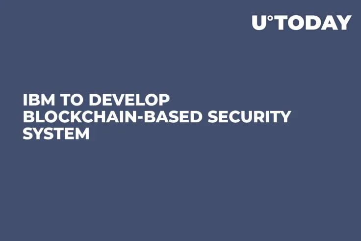IBM To Develop Blockchain-Based Security System