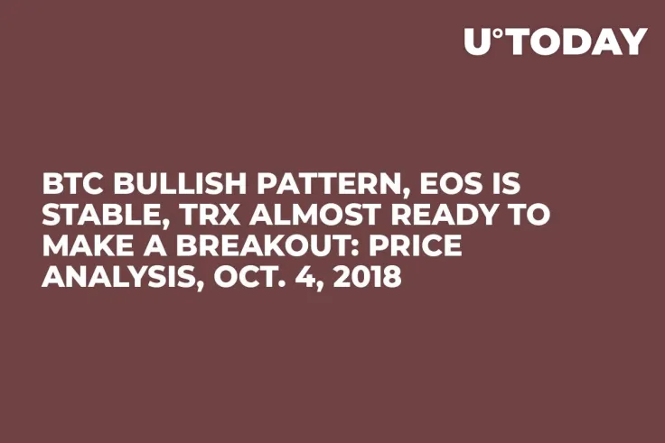 BTC Bullish Pattern, EOS Is Stable, TRX Almost Ready To Make a Breakout: Price Analysis, Oct. 4, 2018