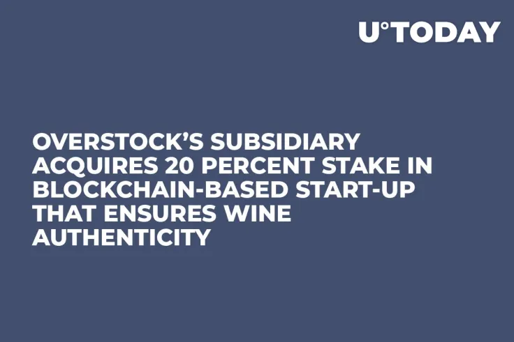 Overstock’s Subsidiary Acquires 20 Percent Stake in Blockchain-Based Start-Up That Ensures Wine Authenticity