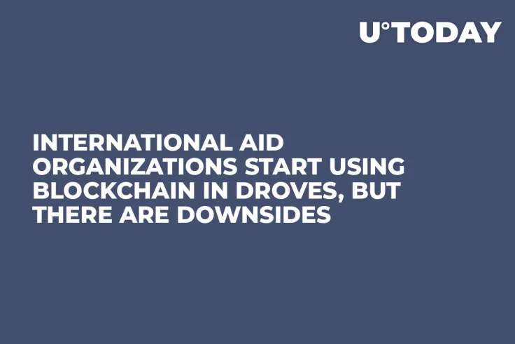 International Aid Organizations Start Using Blockchain in Droves, But There Are Downsides