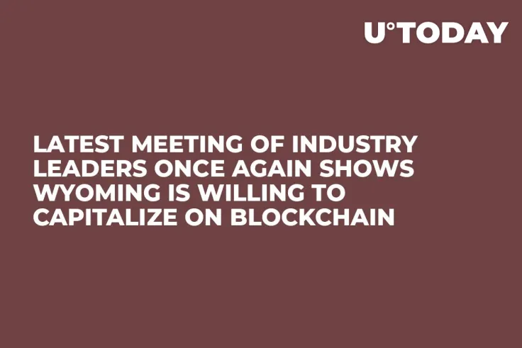 Latest Meeting of Industry Leaders Once Again Shows Wyoming Is Willing to Capitalize on Blockchain