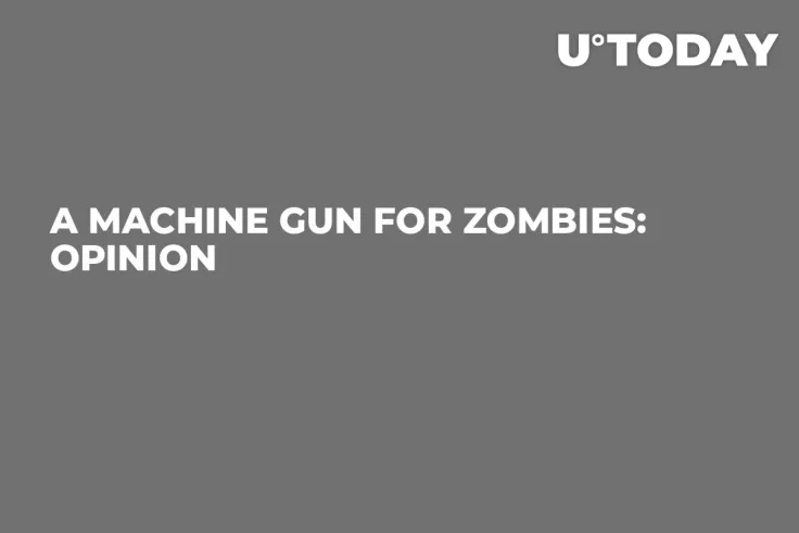 A Machine Gun for Zombies: Opinion