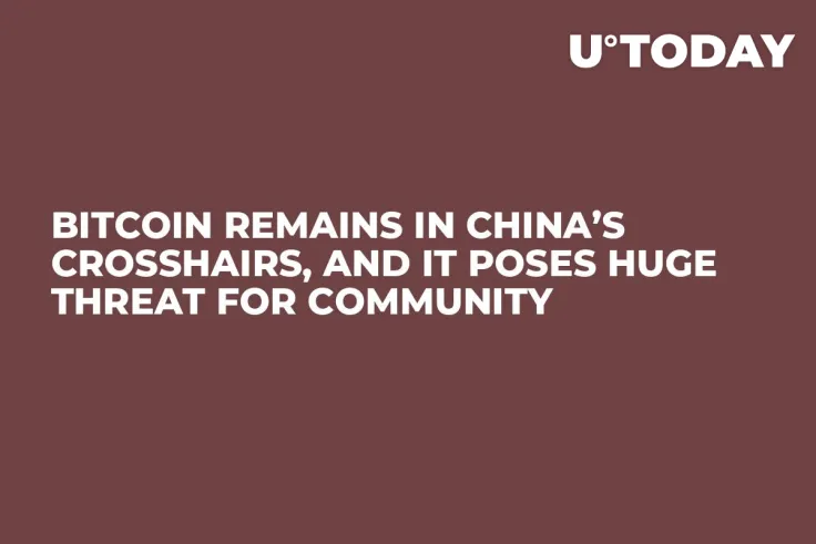 Bitcoin Remains in China’s Crosshairs, and It Poses Huge Threat For Community 