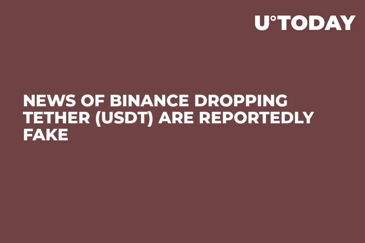 News of Binance Dropping Tether (USDT) Are Reportedly Fake