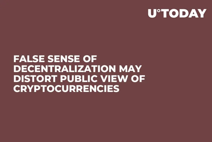 False Sense of Decentralization May Distort Public View of Cryptocurrencies