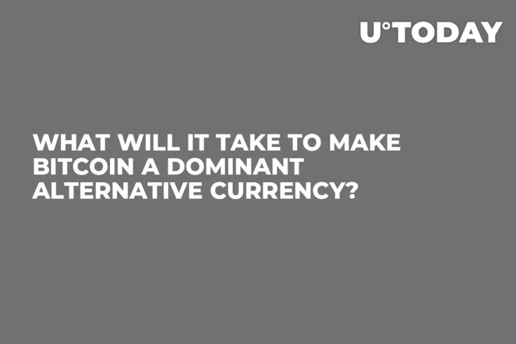 What Will it Take to Make Bitcoin a Dominant Alternative Currency?