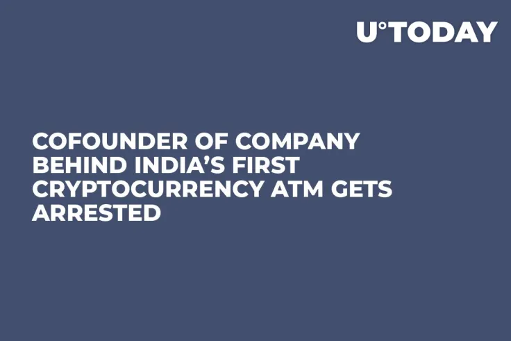Cofounder of Company Behind India’s First Cryptocurrency ATM Gets Arrested 