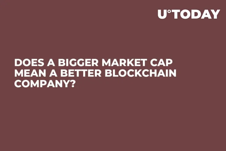 Does a Bigger Market Cap Mean a Better Blockchain Company?