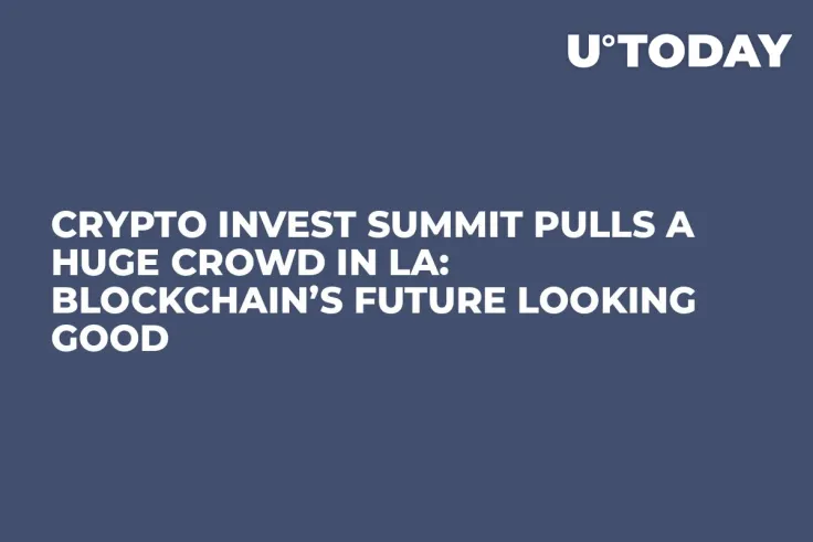 Crypto Invest Summit Pulls a Huge Crowd in LA: Blockchain’s Future Looking Good
